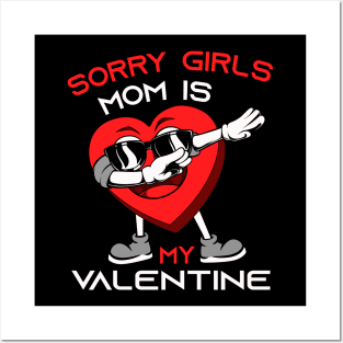 Sorry Girls my mom Is My Valentine Posters and Art